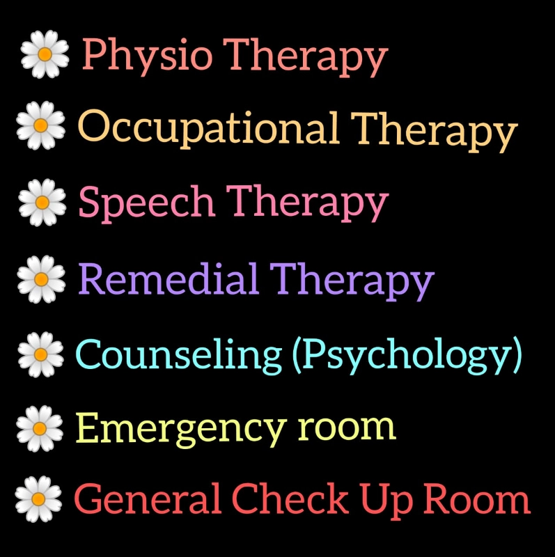 Therapies offered: Physio Therapy, Occupational Therapy, Speech Therapy, Remedial Therapy, Counseling (Psychology), Emergency room, General Check Up Room